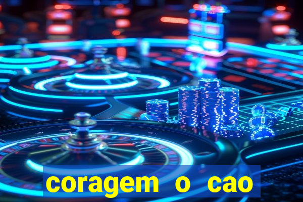 coragem o cao covarde assistir